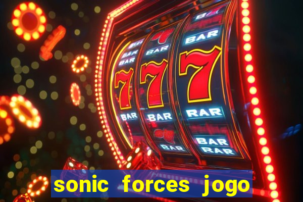 sonic forces jogo de corrida dinheiro infinito